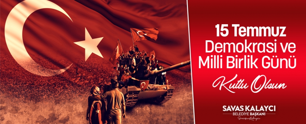 BAŞKAN KALAYCI`NIN 15 TEMMUZ DEMOKRASİ VE MİLLİ BİRLİK GÜNÜ MESAJI