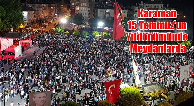 KARAMAN 15 TEMMUZ'UN YILDÖNÜMÜNDE MEYDANLARDA
