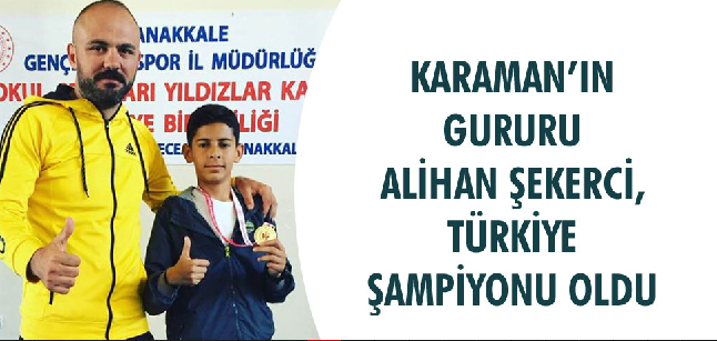 KARAMAN’IN GURURU ŞEKERCİ, TÜRKİYE ŞAMPİYONU OLDU
