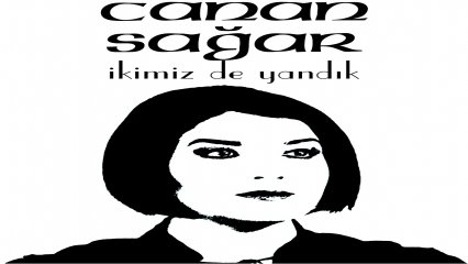 CANAN SAGAR, İKİMİZDE YANDIK...