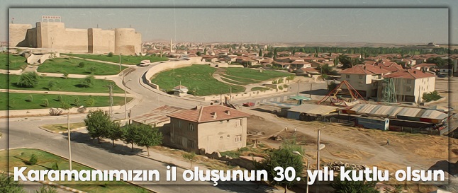 KARAMAN’IN İL OLUŞUNUN 30. YILINI KUTLAMA MESAJI...