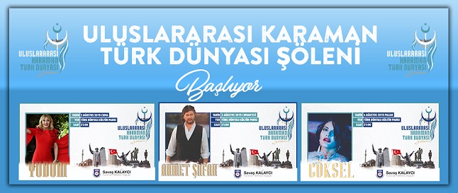 ULUSLARARASI KARAMAN TÜRK DÜNYASI ŞÖLENİ BAŞLIYOR